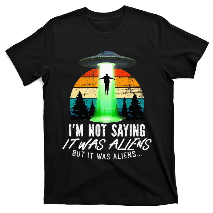 Alien Lover, Funny It Was Aliens, Flying Saucer, Alien T-Shirt