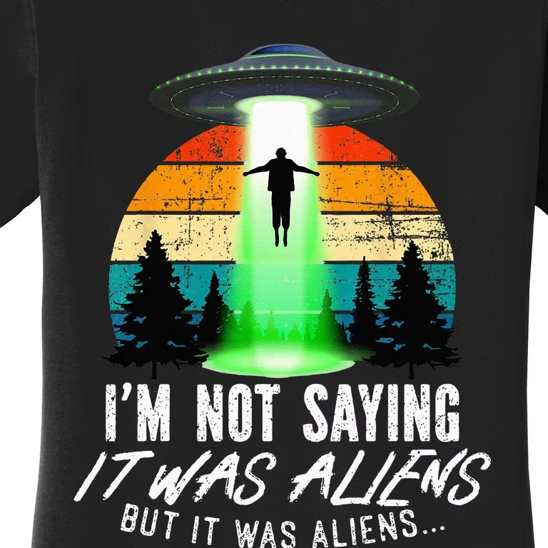 Alien Lover, Funny It Was Aliens, Flying Saucer, Alien Women's T-Shirt