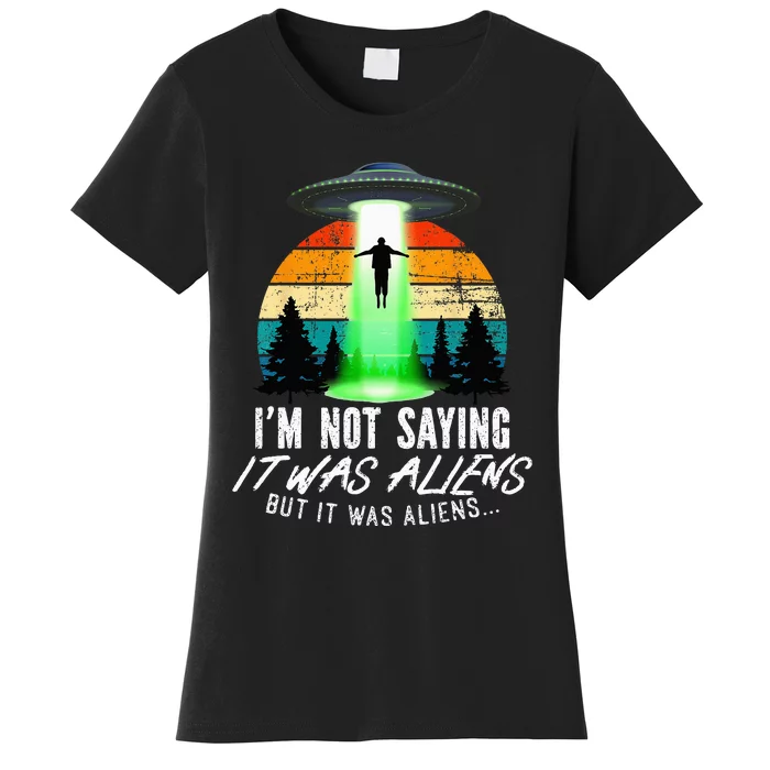 Alien Lover, Funny It Was Aliens, Flying Saucer, Alien Women's T-Shirt