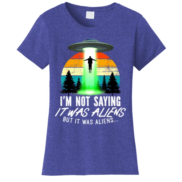 Alien Lover Funny It Was Aliens Funny Alien Women's T-Shirt