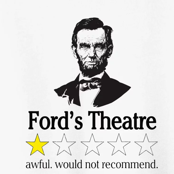 Abraham Lincoln FordS Theatre Awful Would Not Recommend Toddler T-Shirt