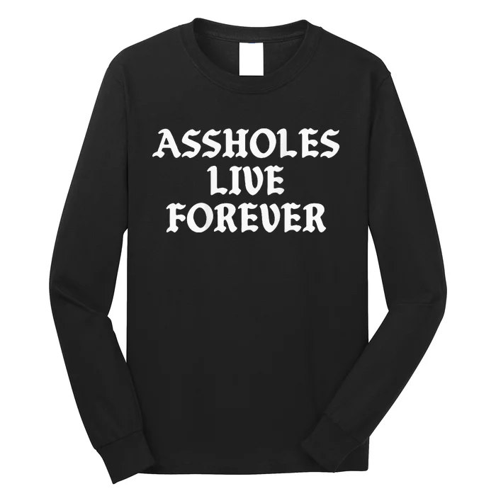 Assholes Live Forever Funny Sarcasm Long Sleeve Shirt