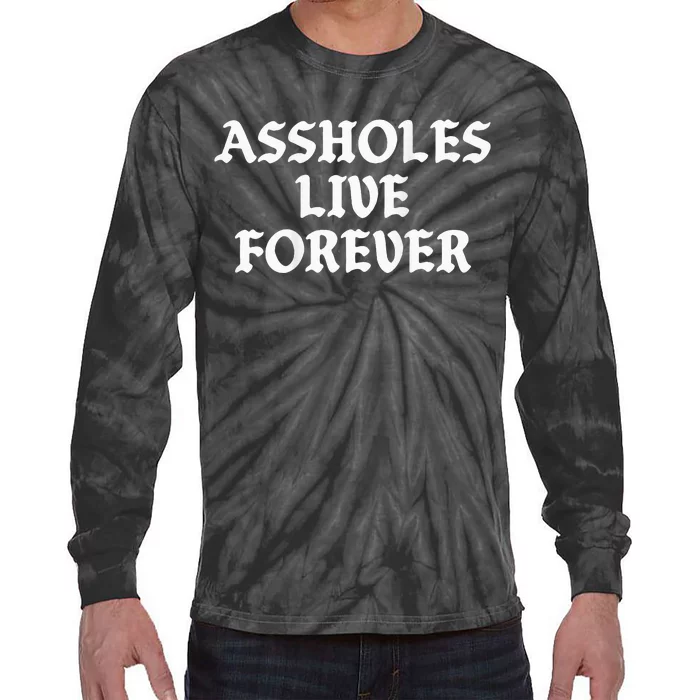 Assholes Live Forever Funny Sarcasm Tie-Dye Long Sleeve Shirt