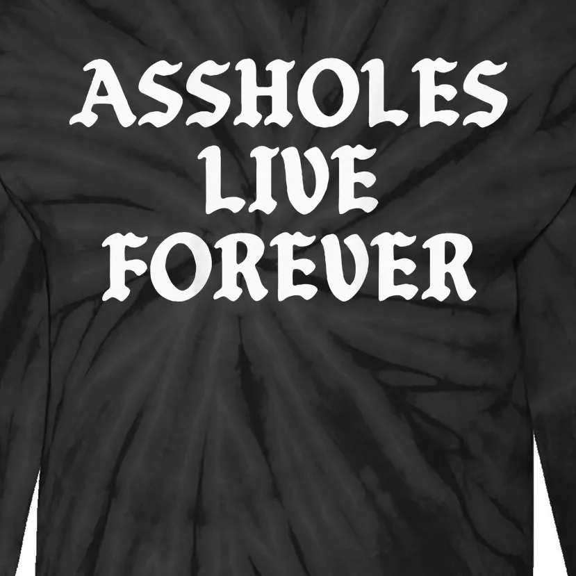 Assholes Live Forever Funny Sarcasm Tie-Dye Long Sleeve Shirt