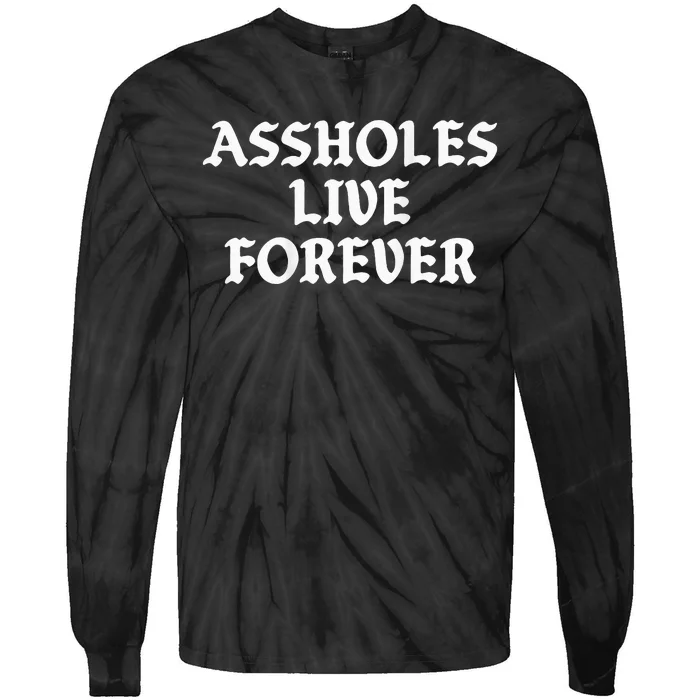 Assholes Live Forever Funny Sarcasm Tie-Dye Long Sleeve Shirt