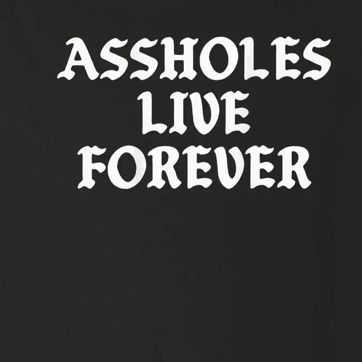 Assholes Live Forever Funny Sarcasm Toddler Long Sleeve Shirt