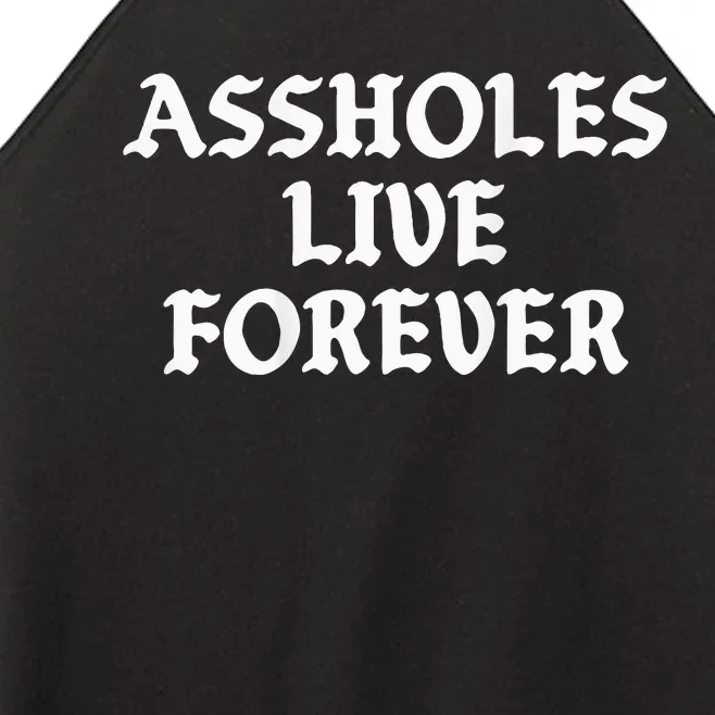 Assholes Live Forever Funny Sarcasm Women’s Perfect Tri Rocker Tank