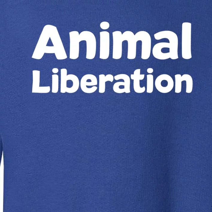 Animal Liberation Funny Gift Toddler Sweatshirt