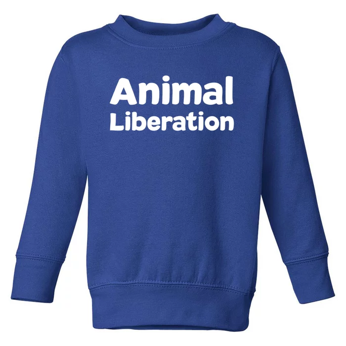 Animal Liberation Funny Gift Toddler Sweatshirt