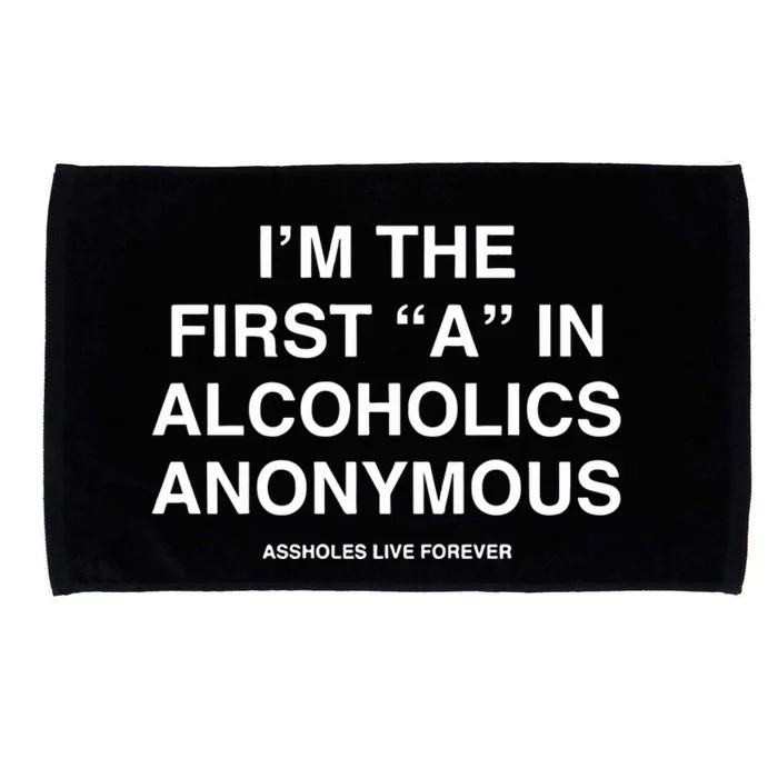 Assholes Live Forever IM The First A In Alcoholics Anonymous Microfiber Hand Towel