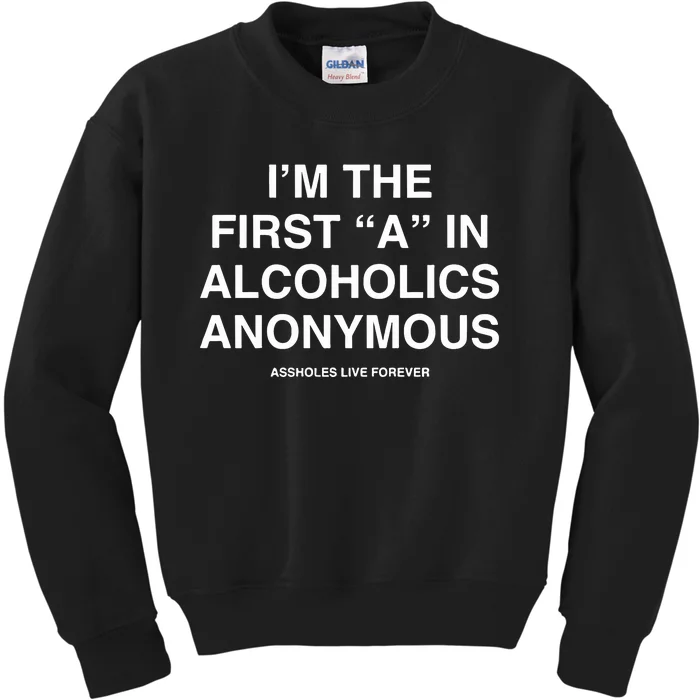 Assholes Live Forever IM The First A In Alcoholics Anonymous Kids Sweatshirt