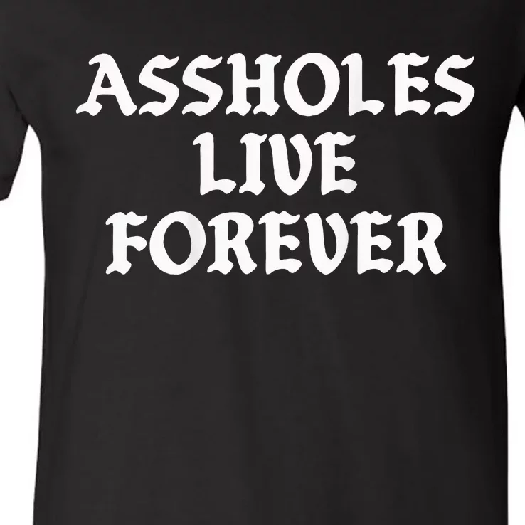 Assholes Live Forever Funny Sarcasm V-Neck T-Shirt