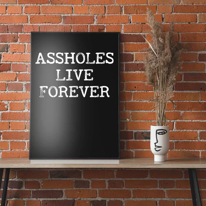 Assholes Live Forever Funny Adult Humor Gift Asshole Poster