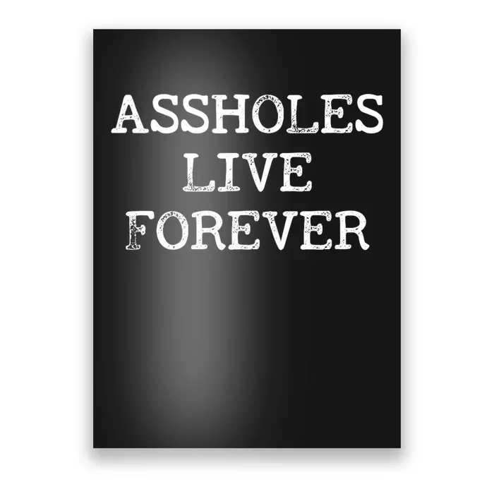 Assholes Live Forever Funny Adult Humor Gift Asshole Poster