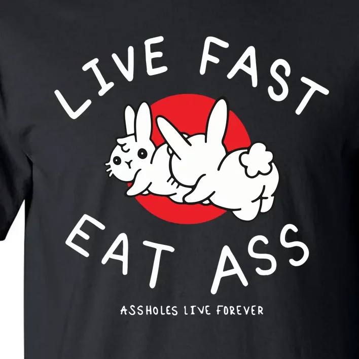 Assholes Live Forever Live Fast Eat Ass Tall T-Shirt