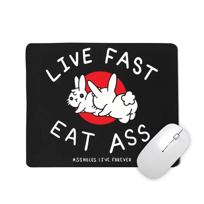 Assholes Live Forever Live Fast Eat Ass Mousepad