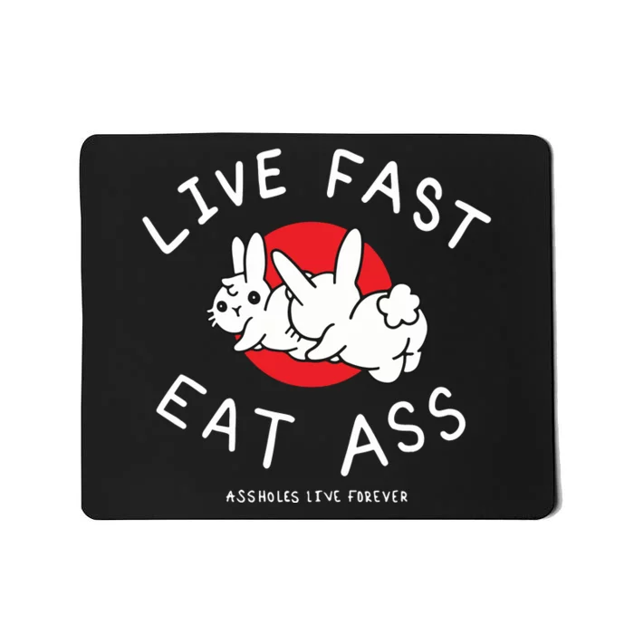 Assholes Live Forever Live Fast Eat Ass Mousepad