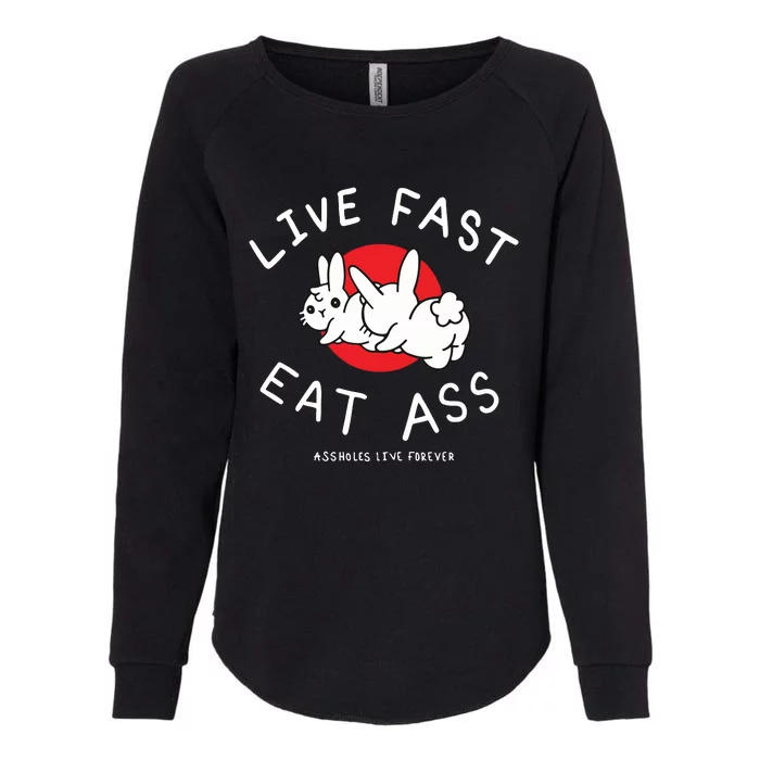 Assholes Live Forever Live Fast Eat Ass Womens California Wash Sweatshirt