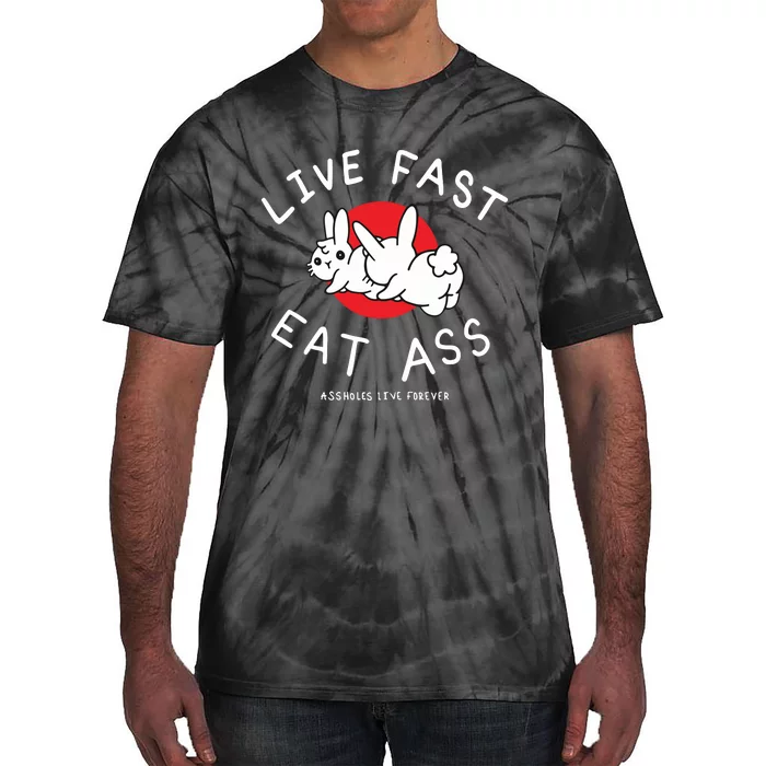 Assholes Live Forever Live Fast Eat Ass Tie-Dye T-Shirt