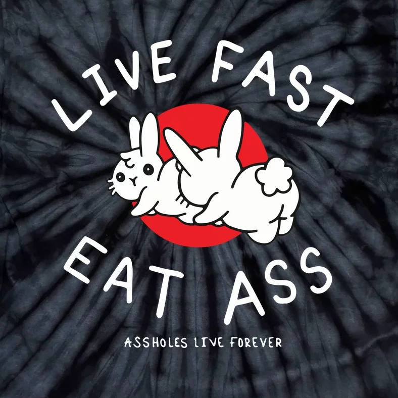 Assholes Live Forever Live Fast Eat Ass Tie-Dye T-Shirt