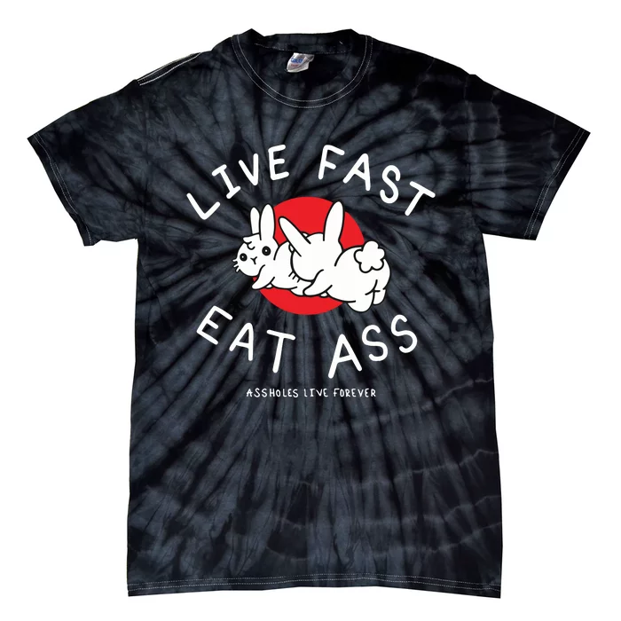 Assholes Live Forever Live Fast Eat Ass Tie-Dye T-Shirt