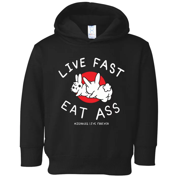 Assholes Live Forever Live Fast Eat Ass Toddler Hoodie