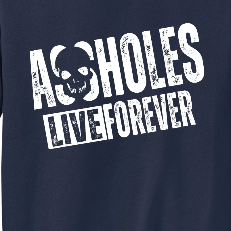 Assholes Live Forever Sweatshirt