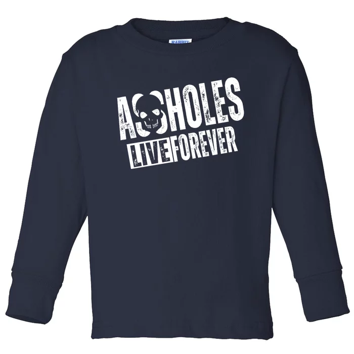 Assholes Live Forever Toddler Long Sleeve Shirt