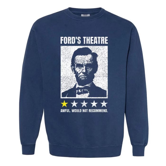 Abraham Lincoln FordS Theatre Awful Would Not Recommend Garment-Dyed Sweatshirt