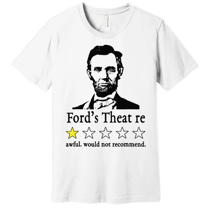 Abraham Lincoln Fords Theatre Awful Would Not Recommend Premium T-Shirt