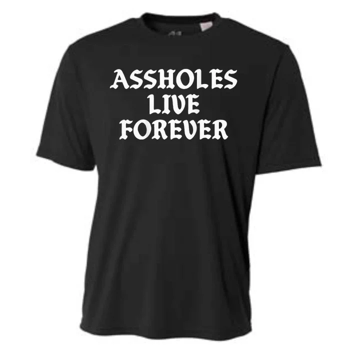 Assholes Live Forever Funny Sarcasm Cooling Performance Crew T-Shirt