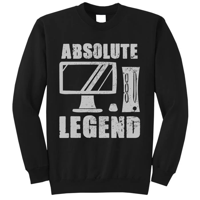 Absolute Legend Funny Video Game Player Quote PC Gaming Rig Tall Sweatshirt