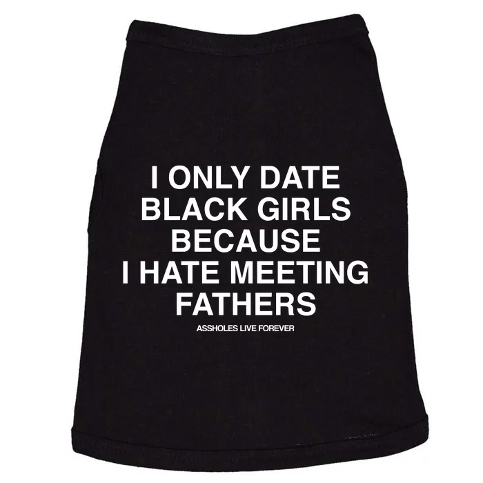 Assholes Live Forever I Only Date Black Because I Hate Meeting Fathers Shi Doggie Tank