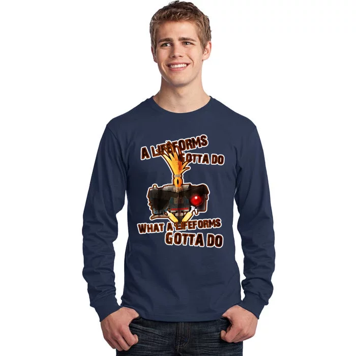 A Life Forms Gotta Do Tall Long Sleeve T-Shirt