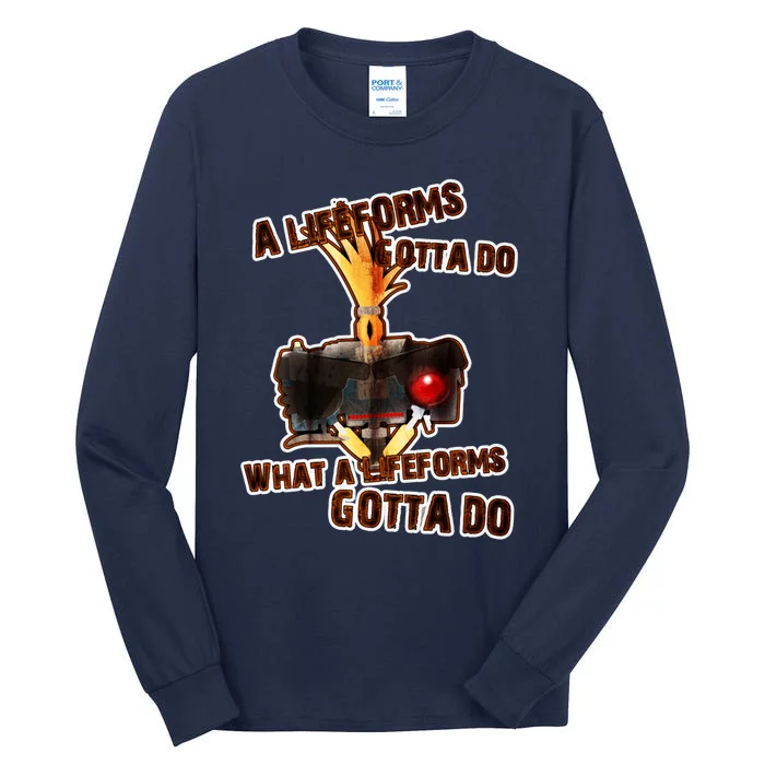 A Life Forms Gotta Do Tall Long Sleeve T-Shirt