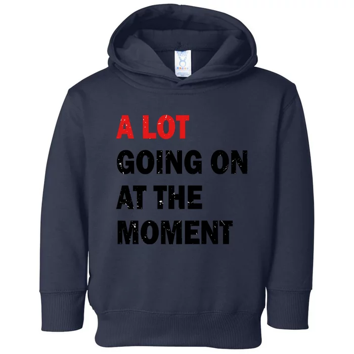 A Lot Going On At The Moment Toddler Hoodie