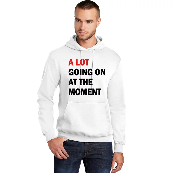 A Lot Going On At The Moment Hoodie