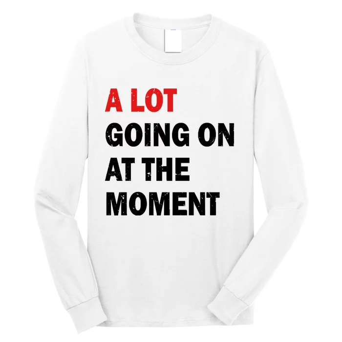 A Lot Going On At The Moment Long Sleeve Shirt