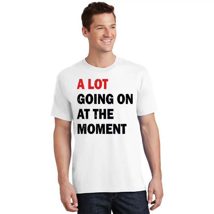 A Lot Going On At The Moment T-Shirt