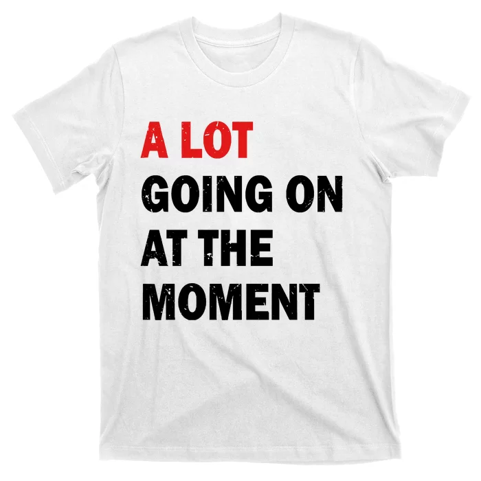 A Lot Going On At The Moment T-Shirt