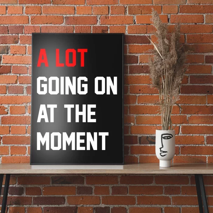 A Lot Going On At The Moment Poster