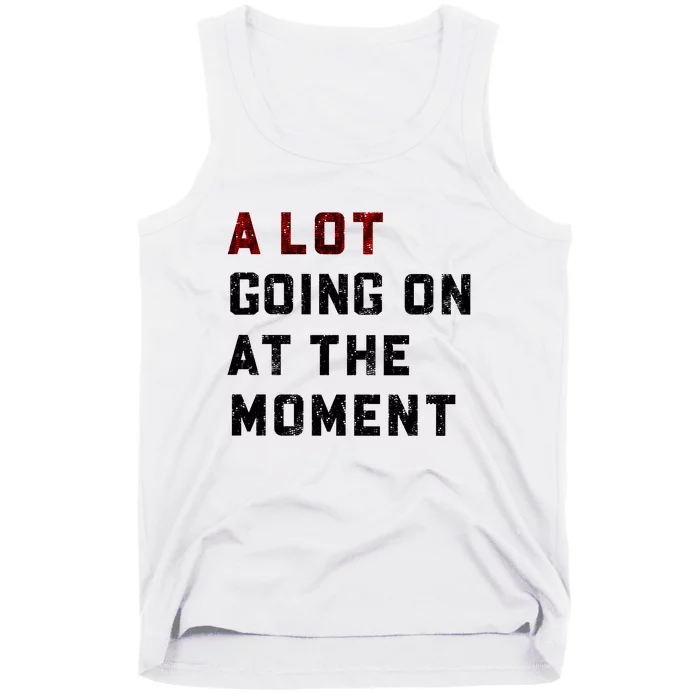 A Lot Going On At The Moment New TS Outfit For Lover Trending Tank Top