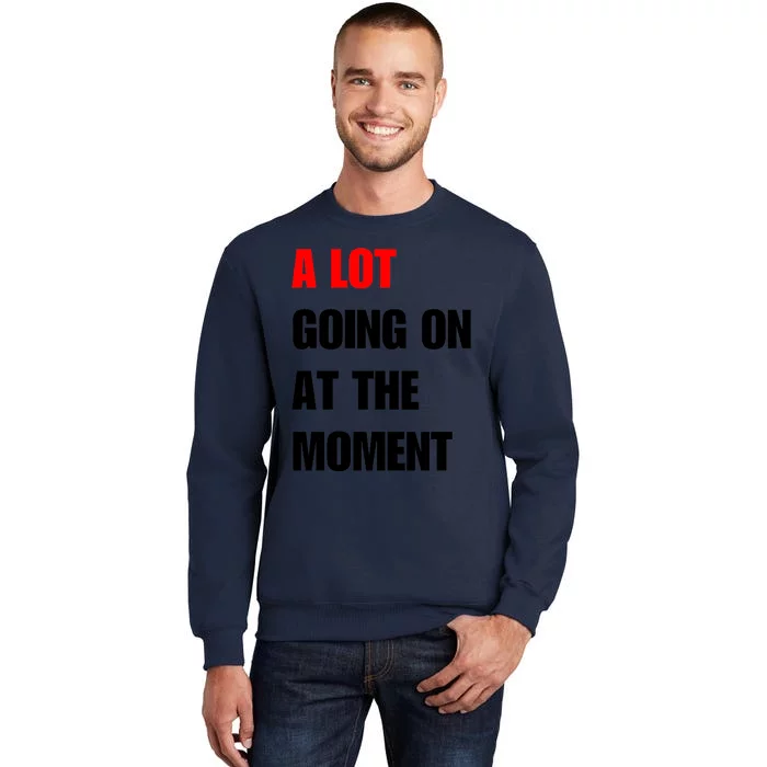 A Lot Going On At The Moment New TS Outfit For Lover Trending Tall Sweatshirt