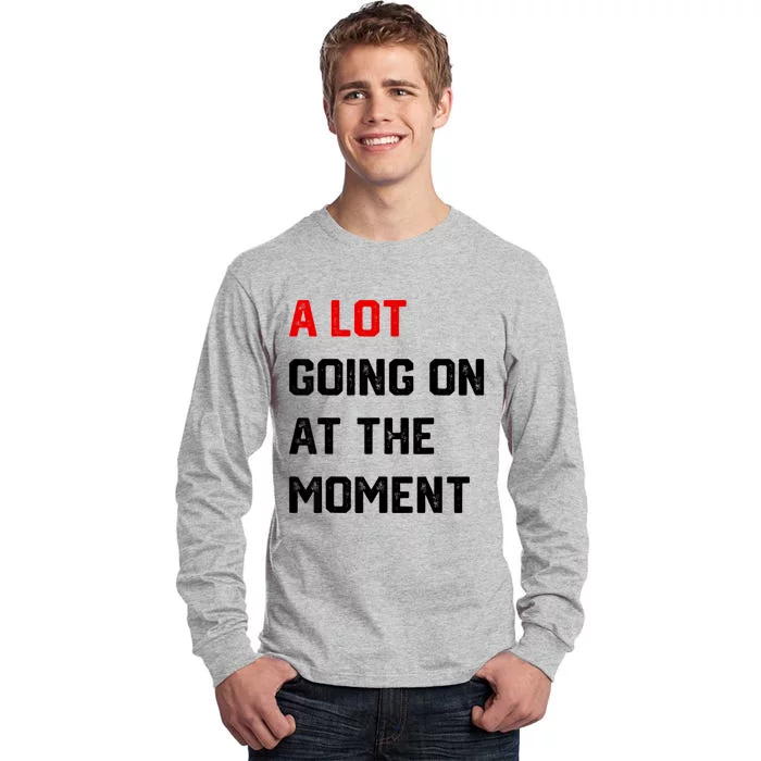 A Lot Going On At The Moment Tall Long Sleeve T-Shirt