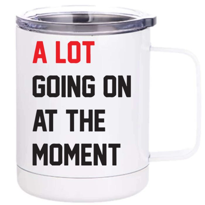 A Lot Going On At The Moment Front & Back 12oz Stainless Steel Tumbler Cup