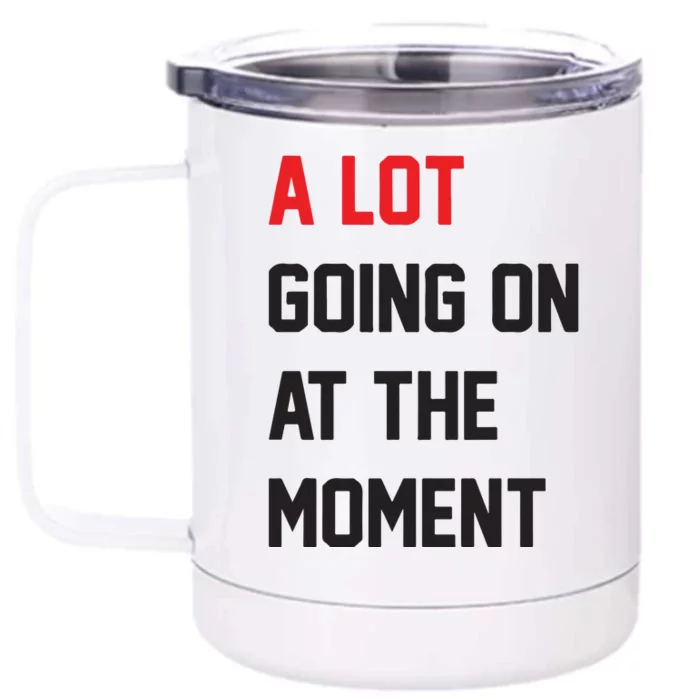 A Lot Going On At The Moment Front & Back 12oz Stainless Steel Tumbler Cup