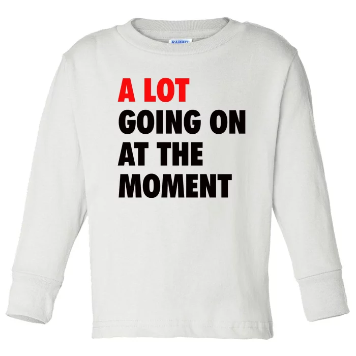 A Lot Going On At The Moment Toddler Long Sleeve Shirt