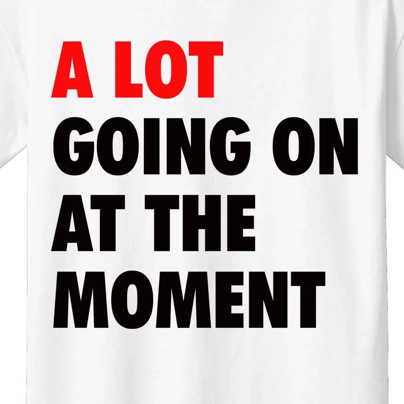 A Lot Going On At The Moment Kids T-Shirt