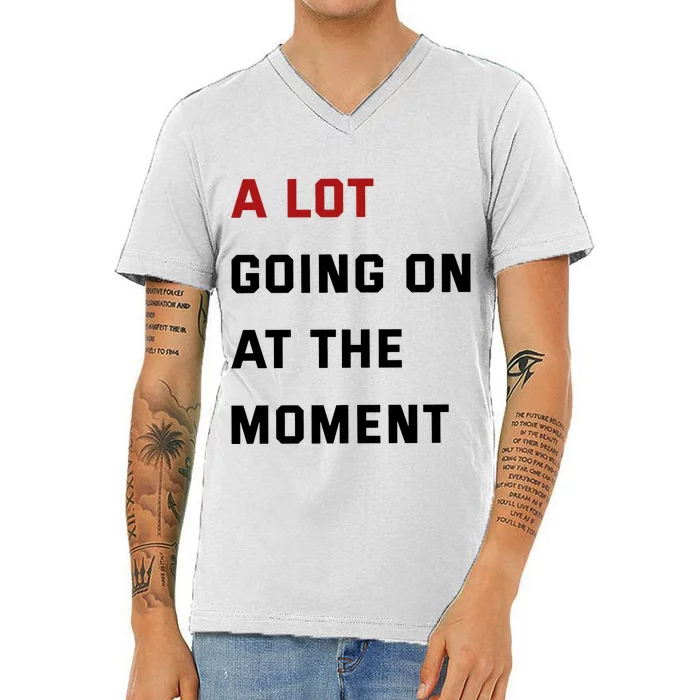 A Lot Going On At The Moment V-Neck T-Shirt