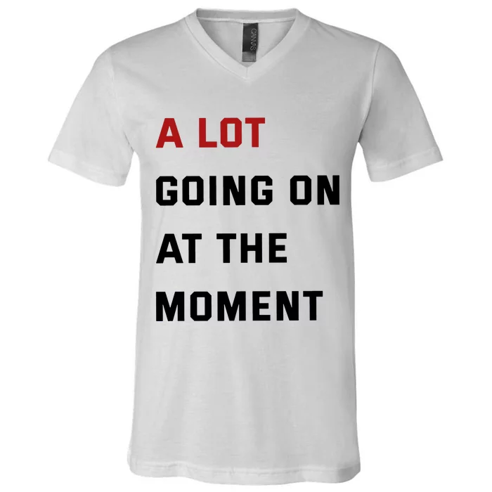 A Lot Going On At The Moment V-Neck T-Shirt